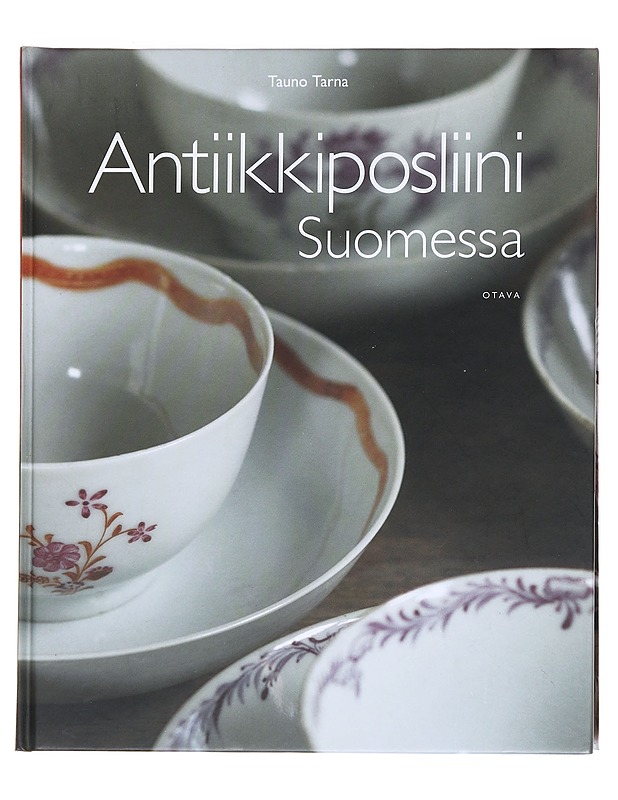 Antiikkiposliini Suomessa - Tarna, Tauno - Tietokirjat - 10105623982 - 0