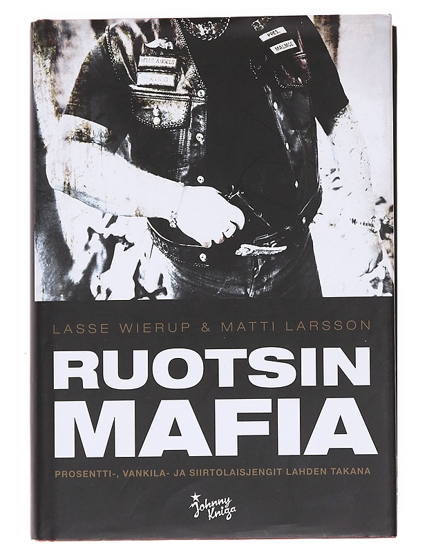 Ruotsin mafia / prosentti-, vankila- ja siirtolaisjengit lahden takana - Wierup, Lasse - Historiakirjat - 10105623983 - 0
