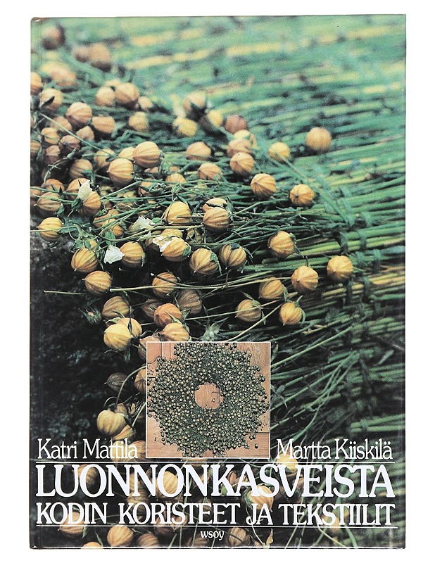 Luonnonkasveista kodin koristeet ja tekstiilit - Mattila, Katri - Tietokirjat ja oppaat - 10105624037 - 0