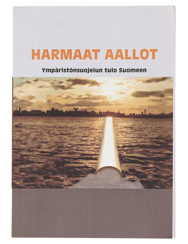 Harmaat aallot : ympäristönsuojelun tulo Suomeen - Laakkonen, Simo - Tietokirjat ja oppaat - 10105624117 - 0