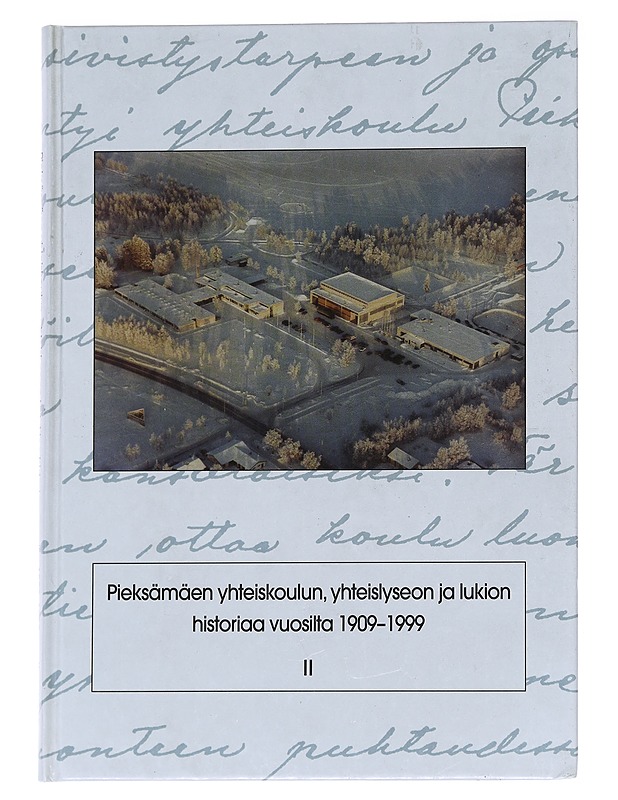 Pieksämäen yhteiskoulun, yhteislyseon ja lukion historiaa vuosilta 1909-1999. 2, Koulumuistoja - Kautovaara, Pekka - Historiakirjat - 10105624312 - 0