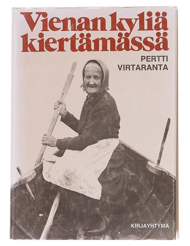 Vienan kyliä kiertämässä / karjalaiskylien entistä elämää Venehjärvestä Kostamukseen - Pentti Virtaranta - Historiakirjat - 10105624387 - 0