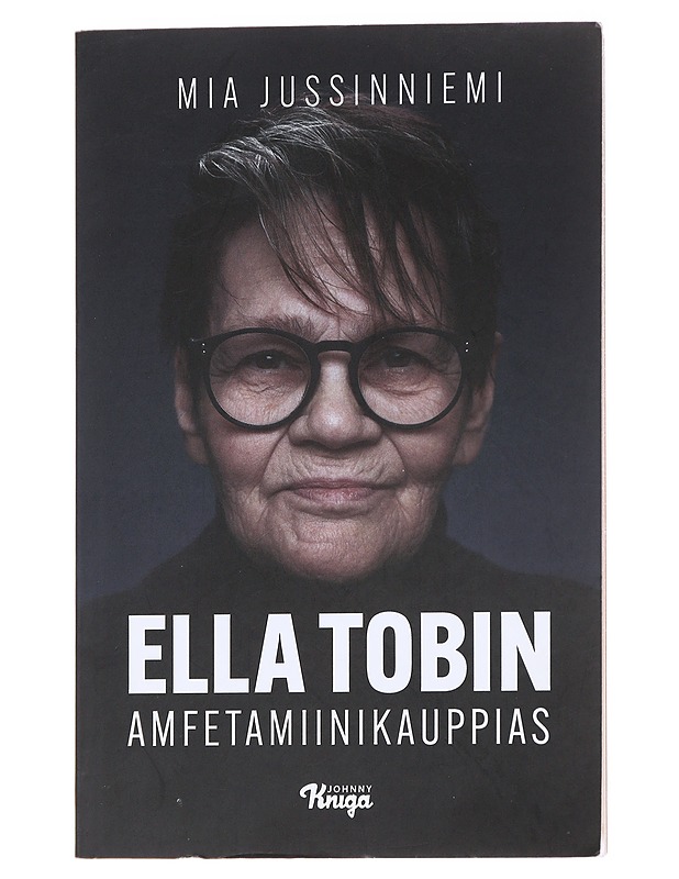 Ella Tobin / amfetamiinikauppias - Mia Jussinniemi - Elämäkerrat ja muistelmat - 10105624386 - 0