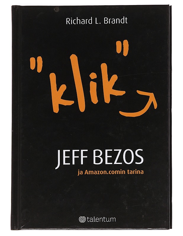 'Klik' : Jeff Bezos ja Amazon.comin tarina - Brandt, Richard L. - Elämäkerrat ja muistelmat - 10105624415 - 0