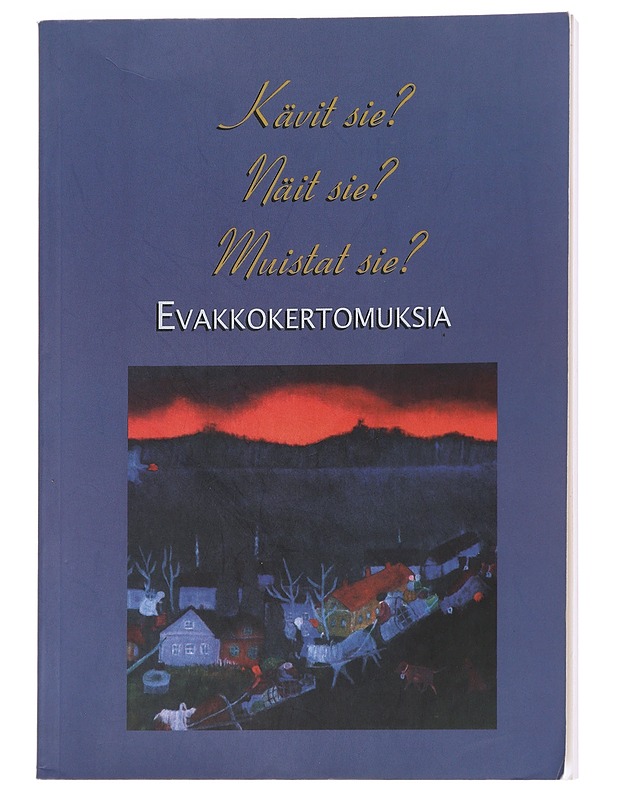 Kävit sie? näit sie? muistat sie? evakkokertomuksia - Uudenmaan karjalaseurojen piiri Kulttuuritoimikunta - Elämäkerrat ja muistelmat - 10105624489 - 0