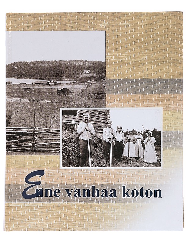 Enne vanhaa koton : Antrean ja Vuoksenrannan perinnekirja - Patrakka, Marjukka - Historiakirjat - 10105624600 - 0