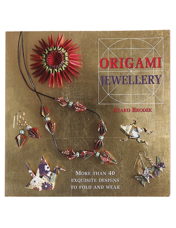 Origami jewellery : More than 40 exquisite designs to fold and wear - Ayako Brodek - Tietokirjat ja oppaat - 10105624602 - 0