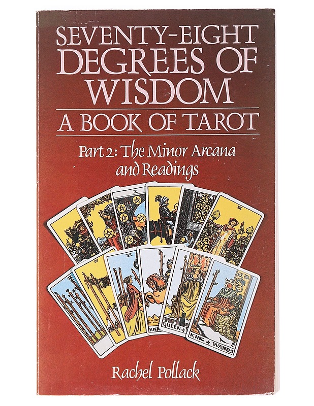Seventy-Eight Degrees of Wisdom: A Book of Tarot  Part 2: The Minor Arcana and Readings - Rachel Pollack  - Tietokirjat ja oppaat - 10105624644 - 0