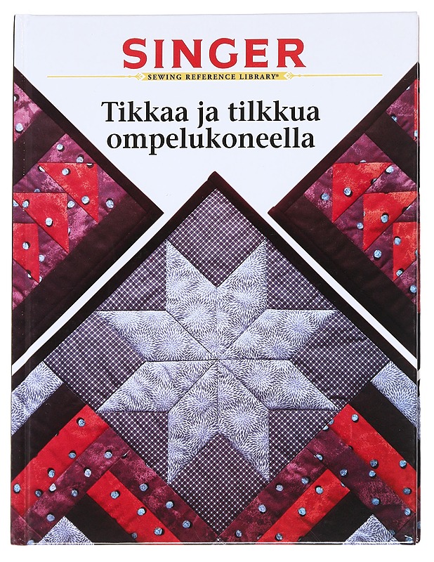 Tikkaa ja tilkkua ompelukoneella : Tilkkuilijan perusopas - Harrastekirjat - 10105624717 - 0