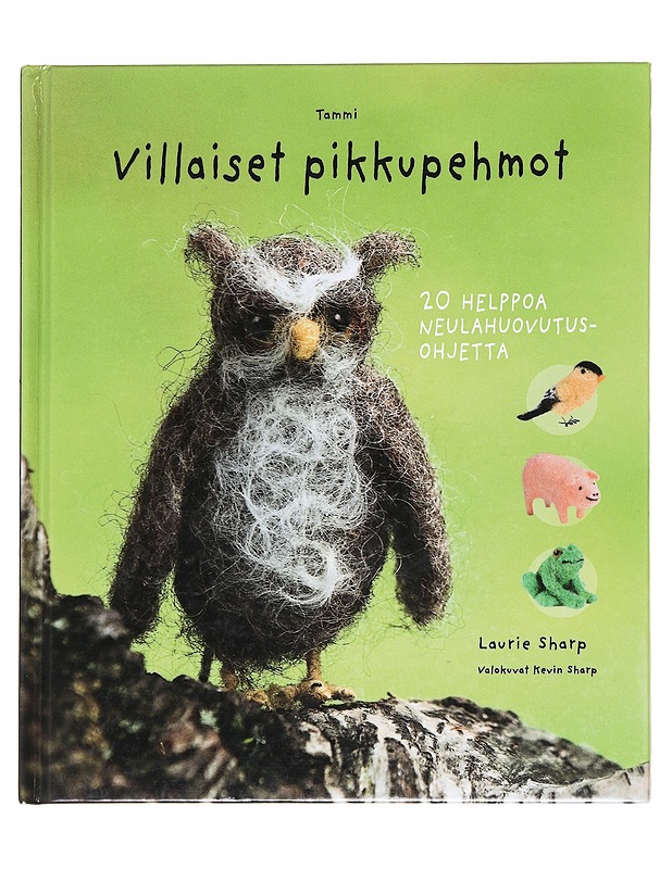 Villaiset pikkupehmot : 20 helppoa neulahuovutusohjetta - Sharp, Laurie - Tietokirjat ja oppaat - 10105624721 - 0