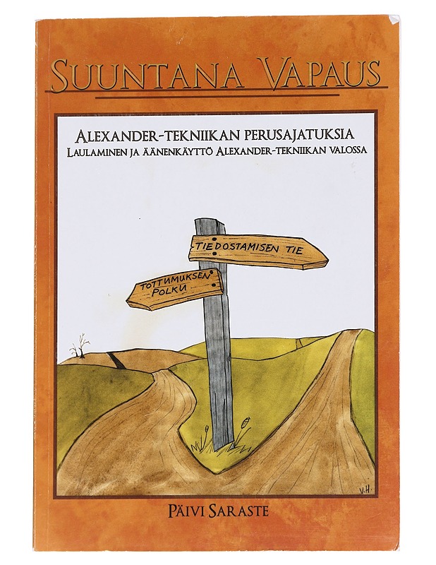Suuntana vapaus : Alexander-tekniikan perusajatuksia : laulaminen ja äänenkäyttö Alexander-tekniikan valossa - Saraste, Päivi - Tietokirjat ja oppaat - 10105624760 - 0