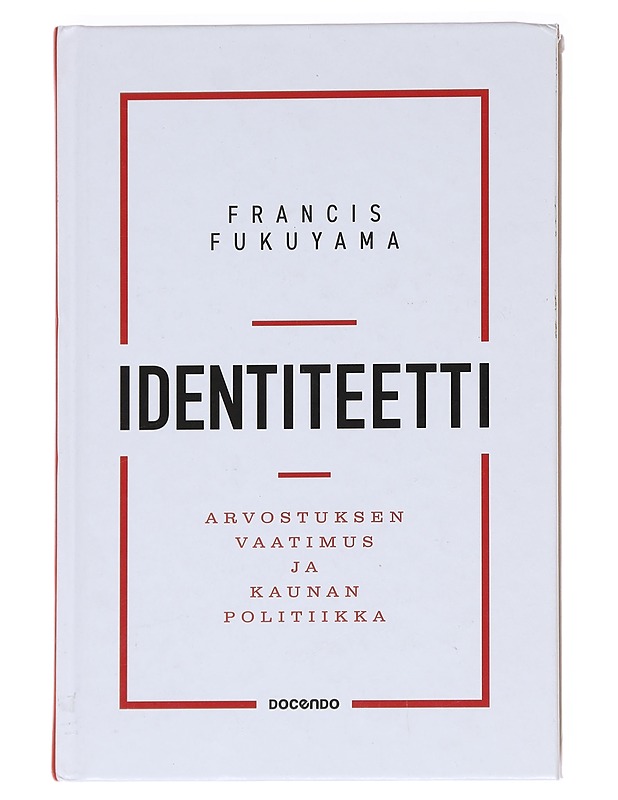 Identiteetti : arvostuksen vaatimus ja kaunan politiikka - Fukuyama, Francis - Tietokirjat ja oppaat - 10105624941 - 0