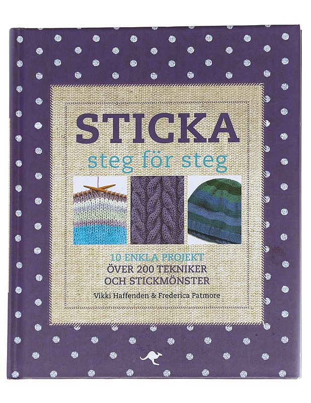 Sticka : steg för steg : [10 enkla projekt, över 200 tekniker och stickmönster] - Haffenden, Vikki - Tietokirjat ja oppaat - 10105624954 - 0