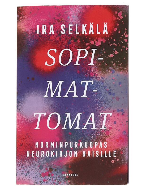 Sopimattomat : norminpurkuopas neurokirjon naisille - Ira Selkälä - Tietokirjat ja oppaat - 10105625014 - 0