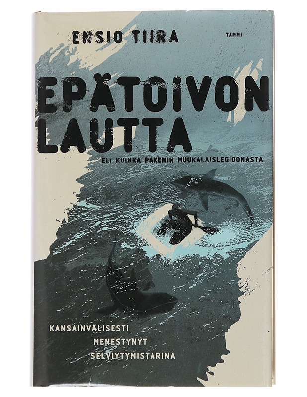 Epätoivon lautta, eli, Kuinka pakenin muukalaislegioonasta - Ensio Tiira - Elämäkerrat ja muistelmat - 10105625023 - 0