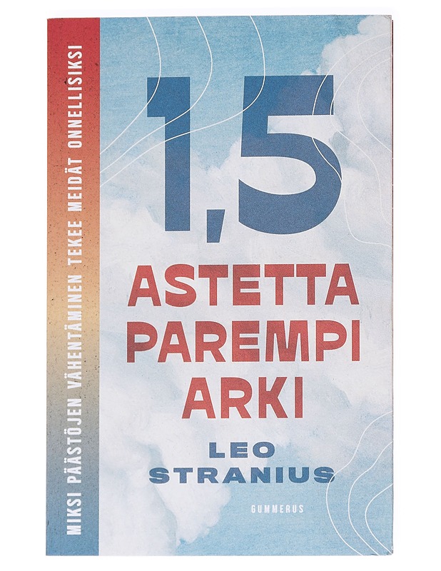 1,5 astetta parempi arki : miksi päästöjen vähentäminen tekee meidät onnellisiksi - Leo Stranius - Tietokirjat ja oppaat - 10105625029 - 0