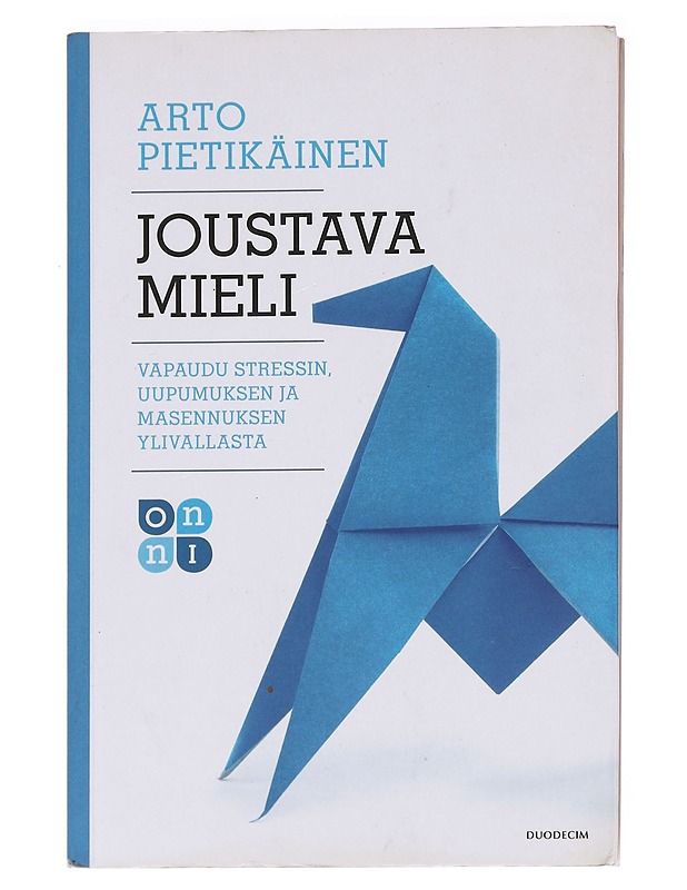 Joustava mieli : vapaudu stressin, uupumuksen ja masennuksen ylivallasta - Arto Pietikäinen - Tietokirjat ja oppaat - 10105625025 - 0