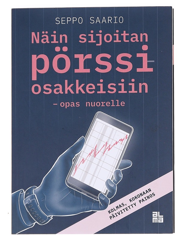 Näin sijoitan pörssiosakkeisiin - opas nuorelle : tie taloudelliseen riippumattomuuteen - Saario, Seppo - Nuorten kirjat - 10105625038 - 0