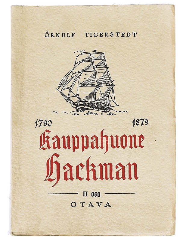 Kauppahuone Hackman: Erään vanhan Viipurin kauppiassuvun vaiheet 1790-1879 Osa II - Örnulf Tigerstedt  - Tietokirjat - 10105625073 - 0
