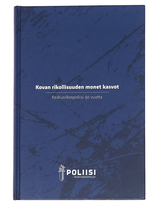 Kovan rikollisuuden monet kasvot : Keskusrikospoliisi 90 vuotta - Kaartinen, Klaus - Tietokirjat ja oppaat - 10105625136 - 0