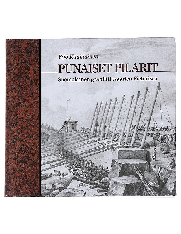 Punaiset pilarit : suomalainen graniitti tsaarien Pietarissa - Yrjö Kaukiainen - Historiakirjat - 10105625231 - 0