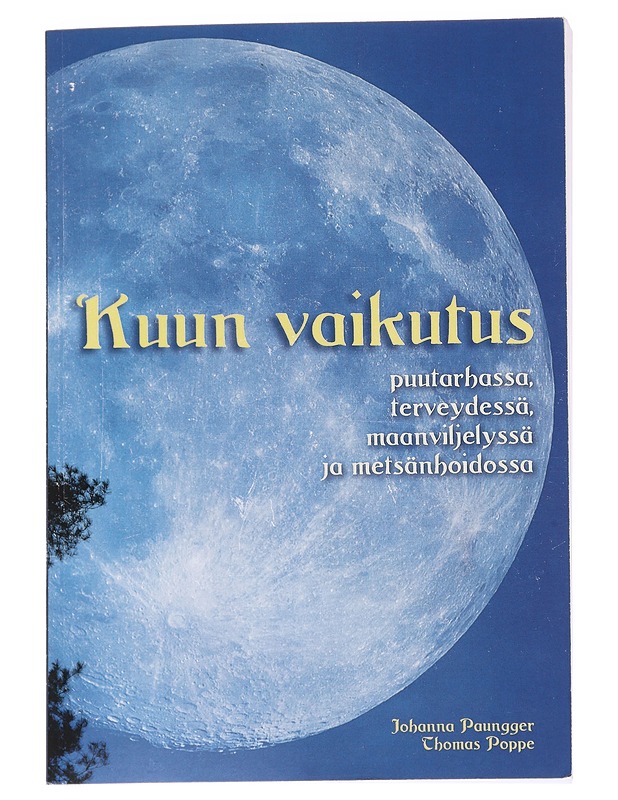 Kuun vaikutus puutarhassa, terveydessä, maanviljelyssä ja metsänhoidossa - Paungger, Johanna - Tietokirjat ja oppaat - 10105625230 - 0