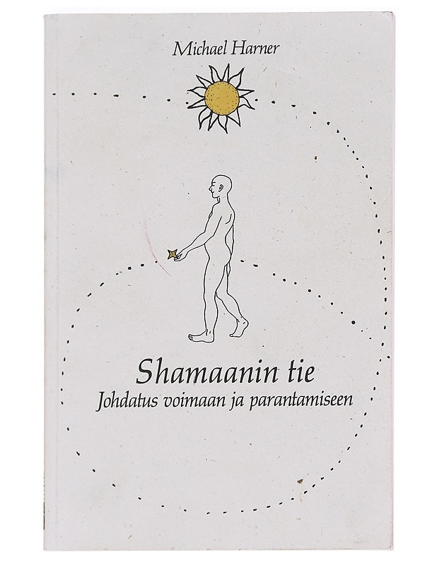 Shamaanin tie : [johdatus voimaan ja parantamiseen] - Harner, Michael - Tietokirjat ja oppaat - 10105625259 - 0