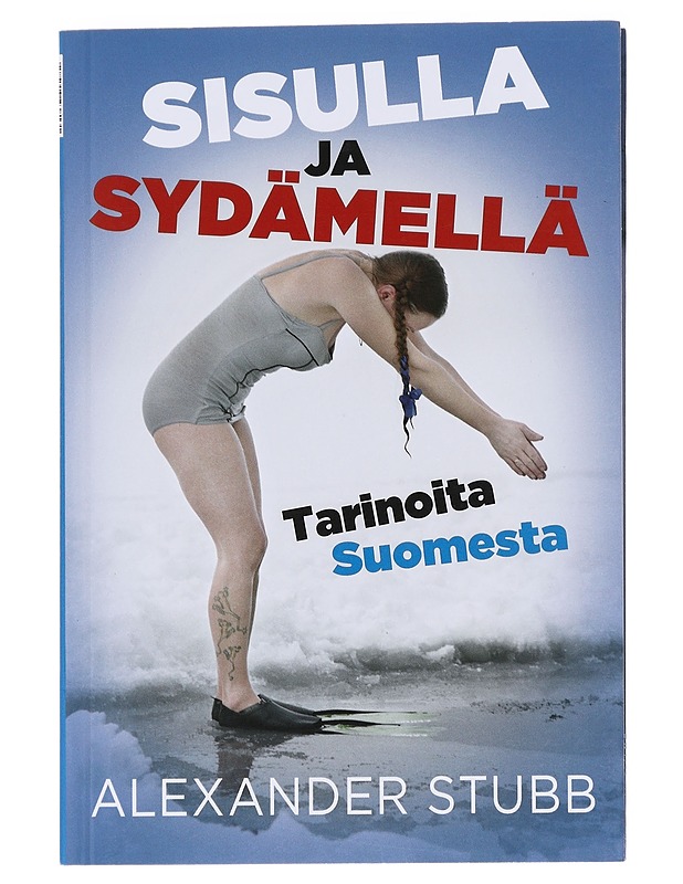 Sisulla ja sydämellä : tarinoita Suomesta = The power of sisu : stories about Finland - Alexander Stubb - Elämäkerrat ja muistelmat - 10105625345 - 0