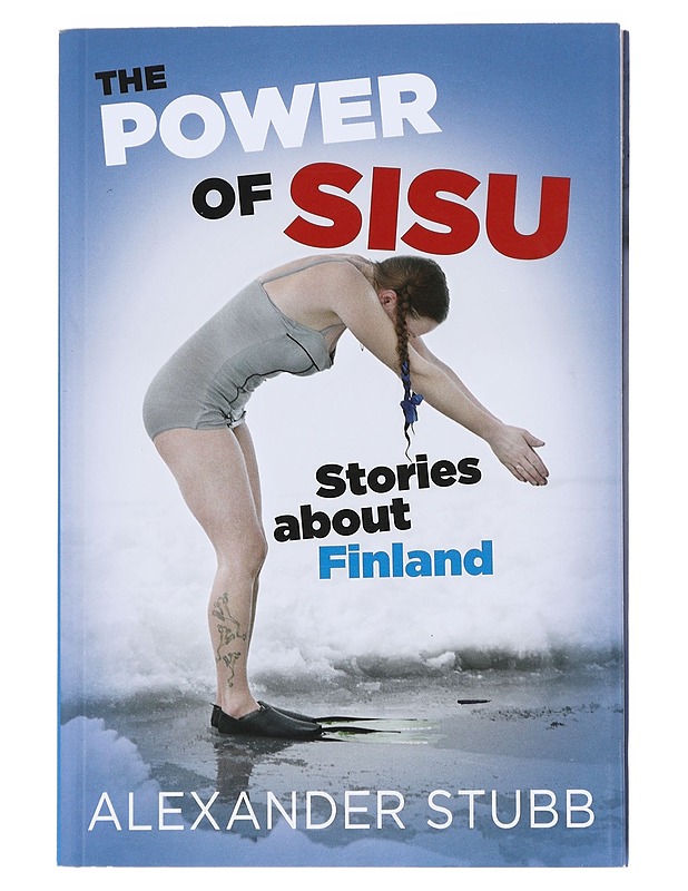 Sisulla ja sydämellä : tarinoita Suomesta = The power of sisu : stories about Finland - Alexander Stubb - Elämäkerrat ja muistelmat - 10105625345 - 1
