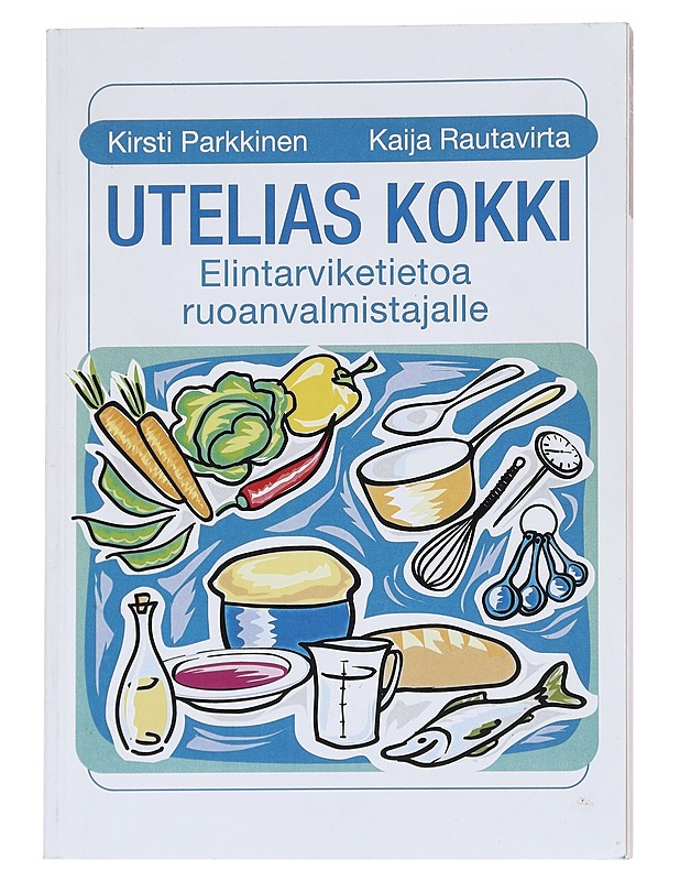Utelias kokki : elintarviketietoa ruoanvalmistajalle - Parkkinen, Kirsti - Ruokakirjat - 10105625380 - 0