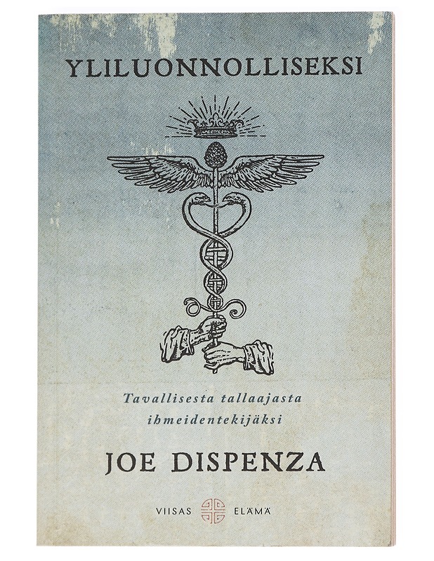 Yliluonnolliseksi : tavallisesta tallaajasta ihmeidentekijäksi - Dispenza, Joe - Tietokirjat ja oppaat - 10105625450 - 0