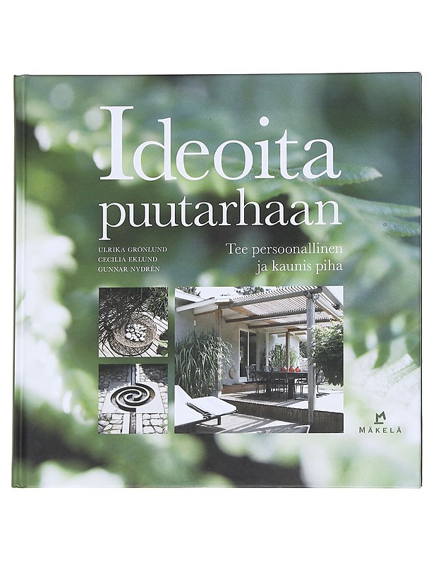 Ideoita puutarhaan / tee persoonallinen ja kaunis piha - Grönlund, Ulrika - Tietokirjat ja oppaat - 10105625573 - 0