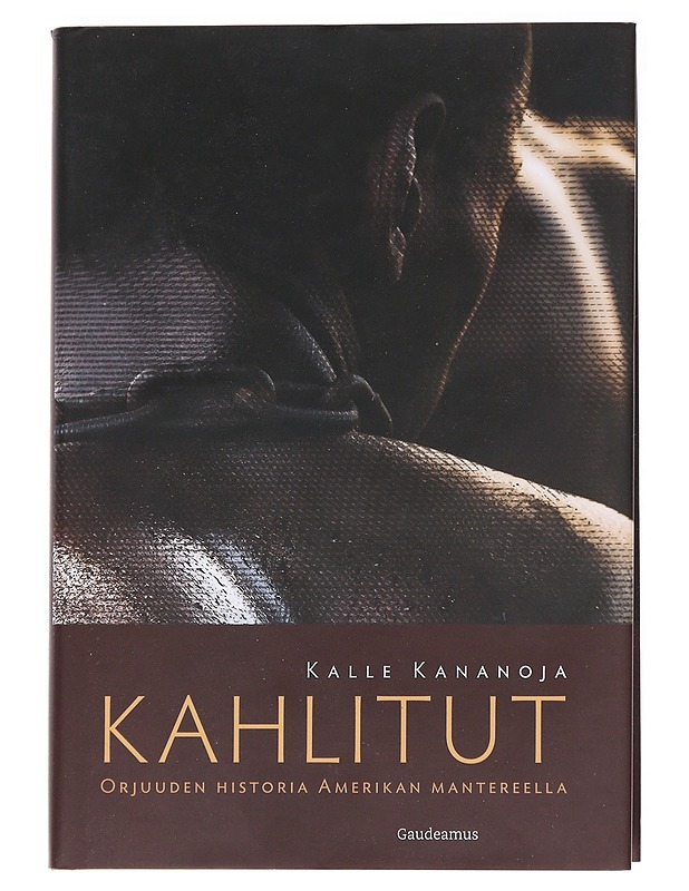 Kahlitut. Orjuuden historia Amerikan mantereella - Kananoja, Kalle - Historiakirjat - 10105625638 - 0