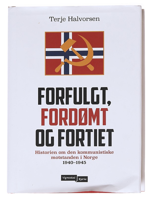 Forfulgt, fordømt og fortiet : historien om den kommunistiske motstanden i Norge 1940-1945 - Terje Halvorsen - Tietokirjat - 10105625849 - 0