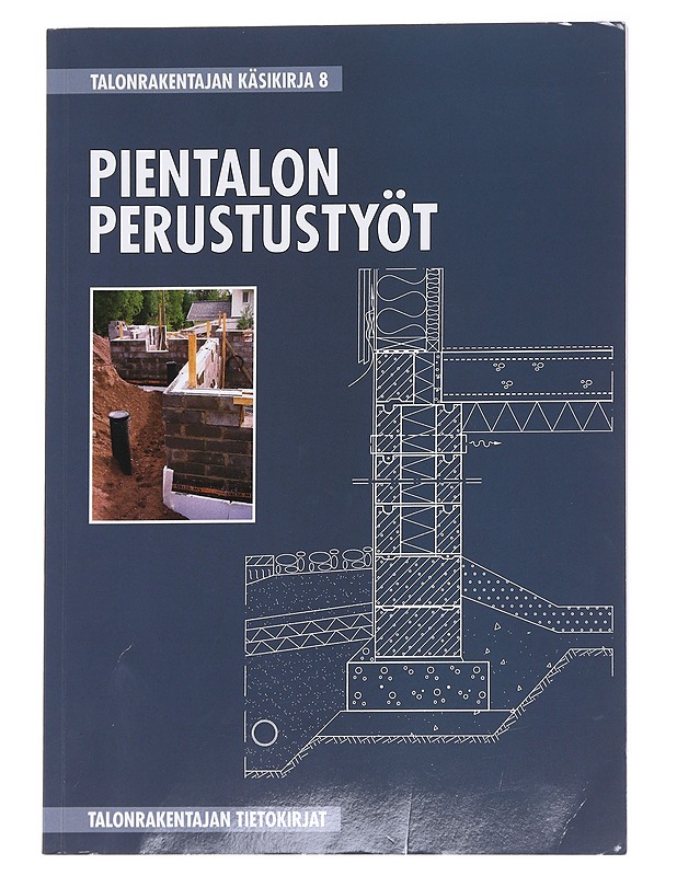 Talonrakentajan käsikirja. 8, Pientalon perustustyöt - Keppo, Juhani - Tietokirjat ja oppaat - 10105626072 - 0