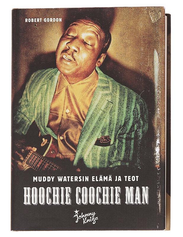 Hoochie Coochie Man / Muddy Watersin elämä ja teot - Gordon, Robert - Elämäkerrat ja muistelmat - 10105626108 - 0