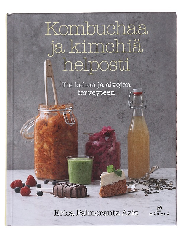 Kombuchaa ja kimchiä helposti - tie kehon ja aivojen terveyteen / tie kehon ja aivojen terveyteen - Palmcrantz Aziz, Erica - Ruokakirjat - 10105626266 - 0
