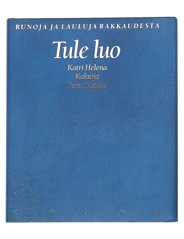 Tule luo : runoja ja lauluja rakkaudesta - Kalaoja, Katri Helena - Runot ja näytelmät - 10105626283 - 0