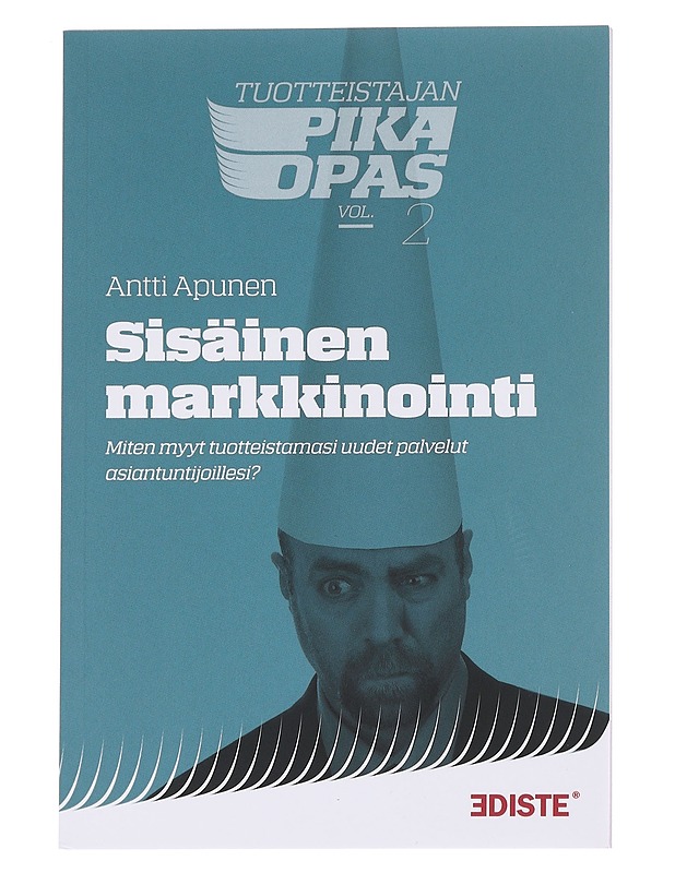 Sisäinen markkinointi : miten myyt tuotteistamasi uudet palvelut asiantuntijoillesi? - Antti Apunen - Tietokirjat ja oppaat - 10105626360 - 0