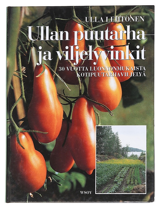 Ullan puutarha- ja viljelyvinkit / 30 vuotta luonnonmukaista puutarhaviljelyä - Lehtonen, Ulla - Tietokirjat ja oppaat - 10105626394 - 0