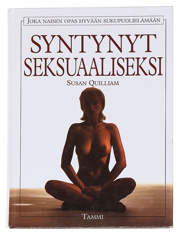 Syntynyt seksuaaliseksi, joka naisen opas hyvään sukupuolielämään - Quilliam, Susan - Tietokirjat ja oppaat - 10105626398 - 0