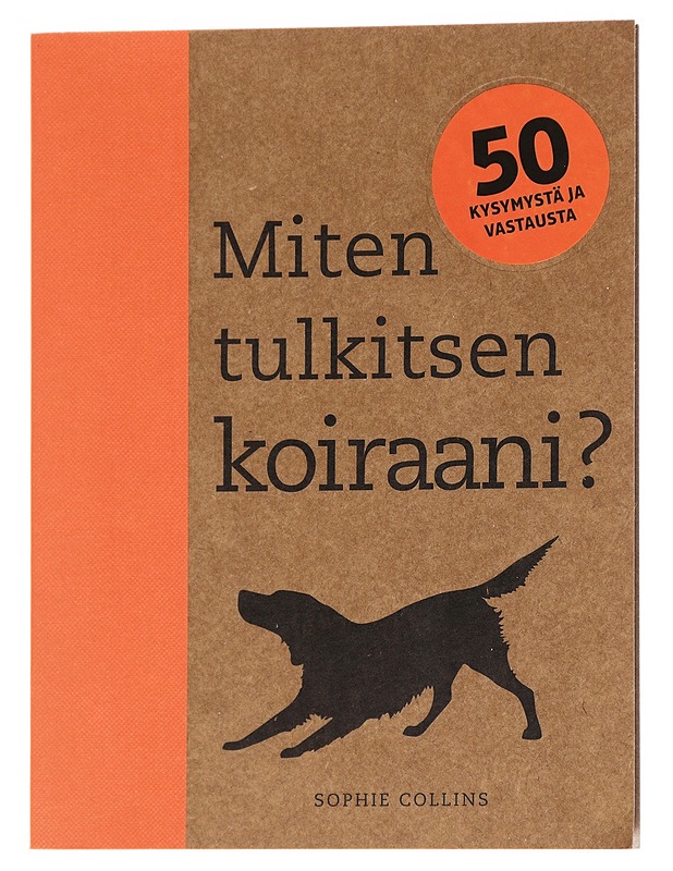 Miten tulkitsen koiraani? 50 kysymystä ja vastausta - Collins, Sophie - Tietokirjat ja oppaat - 10105626496 - 0