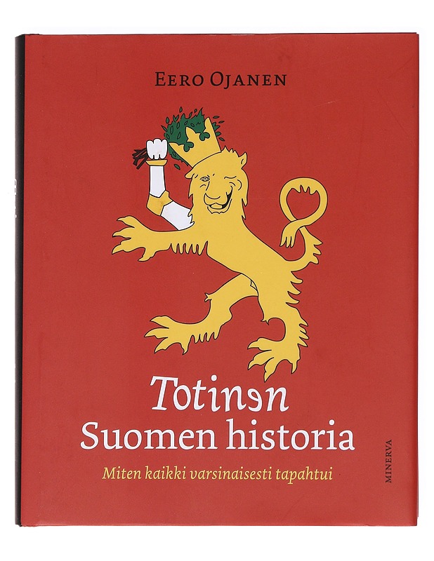 Totinen Suomen historia / miten kaikki varsinaisesti tapahtui - Eero Ojanen - Historiakirjat - 10105626552 - 0