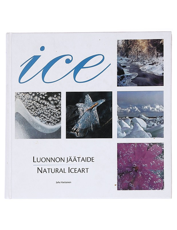 Ice / luonnon jäätaide = natural iceart - Vartiainen, Juha (Juha Pekka) - Tietokirjat ja oppaat - 10105626747 - 0