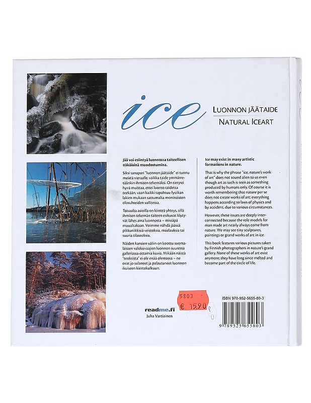 Ice / luonnon jäätaide = natural iceart - Vartiainen, Juha (Juha Pekka) - Tietokirjat ja oppaat - 10105626747 - 1