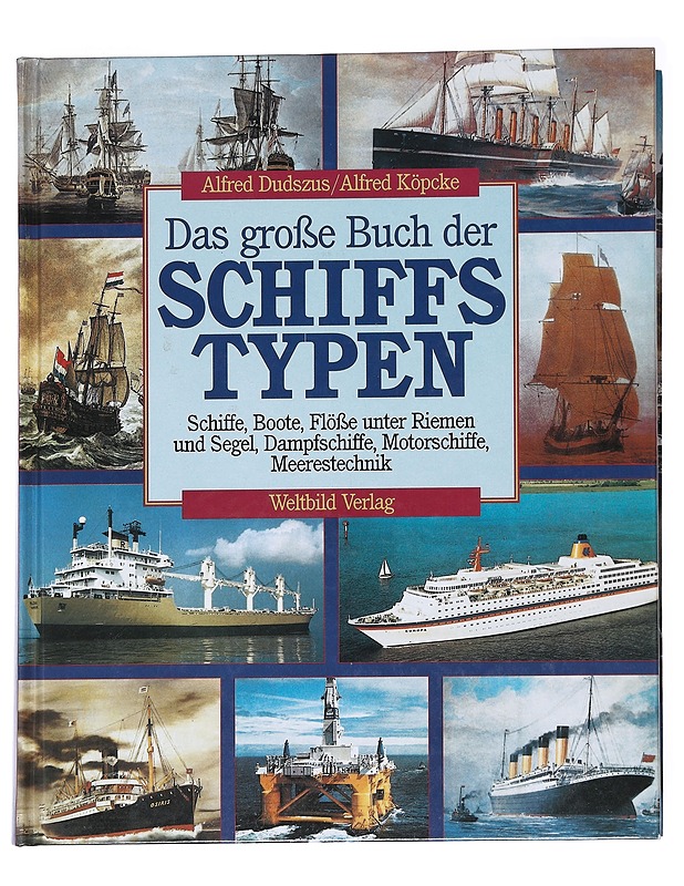Das große Buch der Schiffstypen : Schiffe, Boote, Flöße unter Riemen und Segel, Dampfschiffe, Motorschiffe, Meerestechnik - Dudszus, Alfred - Tietokirjat ja oppaat - 10105626785 - 0