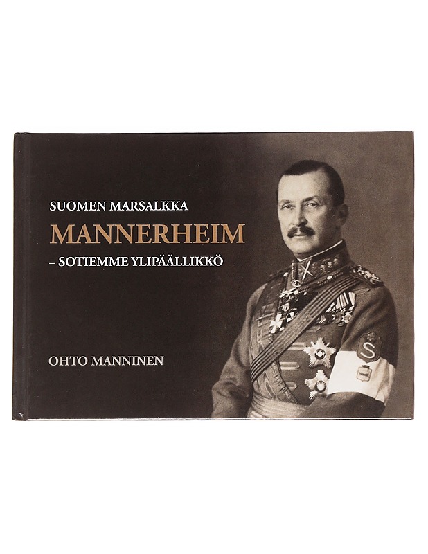 Suomen marsalkka Mannerheim : sotiemme ylipäällikkö - Ohto Manninen - Elämäkerrat ja muistelmat - 10105626843 - 0