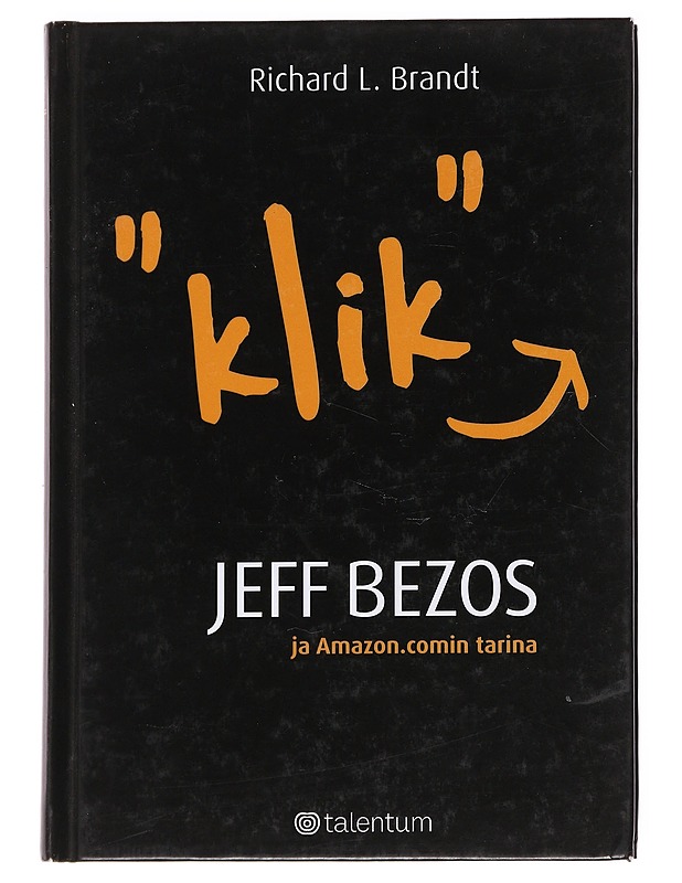 'Klik' : Jeff Bezos ja Amazon.comin tarina - Richard L. Brandt - Elämäkerrat ja muistelmat - 10105627014 - 0