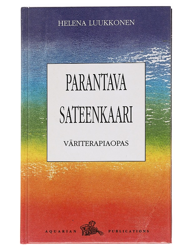 Parantava sateenkaari - Helena Luukkonen - Tietokirjat ja oppaat - 10105627069 - 0