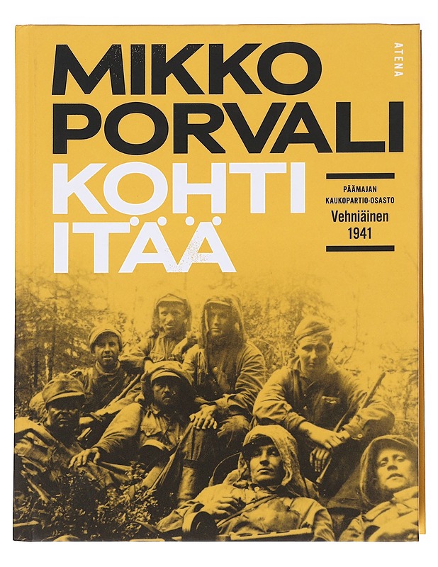 Kohti itää / Päämajan kaukopartio-osasto Vehniäinen 1941 - Mikko Porvali - Historiakirjat - 10105627116 - 0